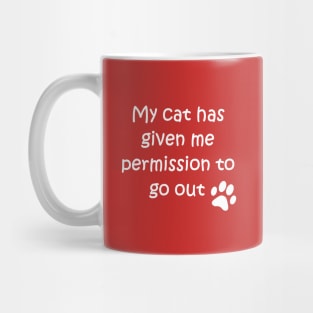 My cat has given me permission to go out Mug